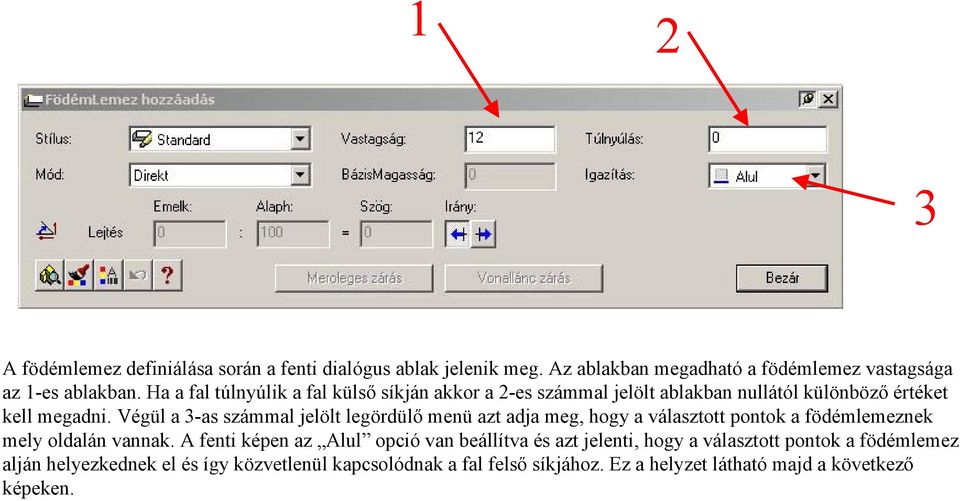 Végül a 3-as számmal jelölt legördülő menü azt adja meg, hogy a választott pontok a födémlemeznek mely oldalán vannak.