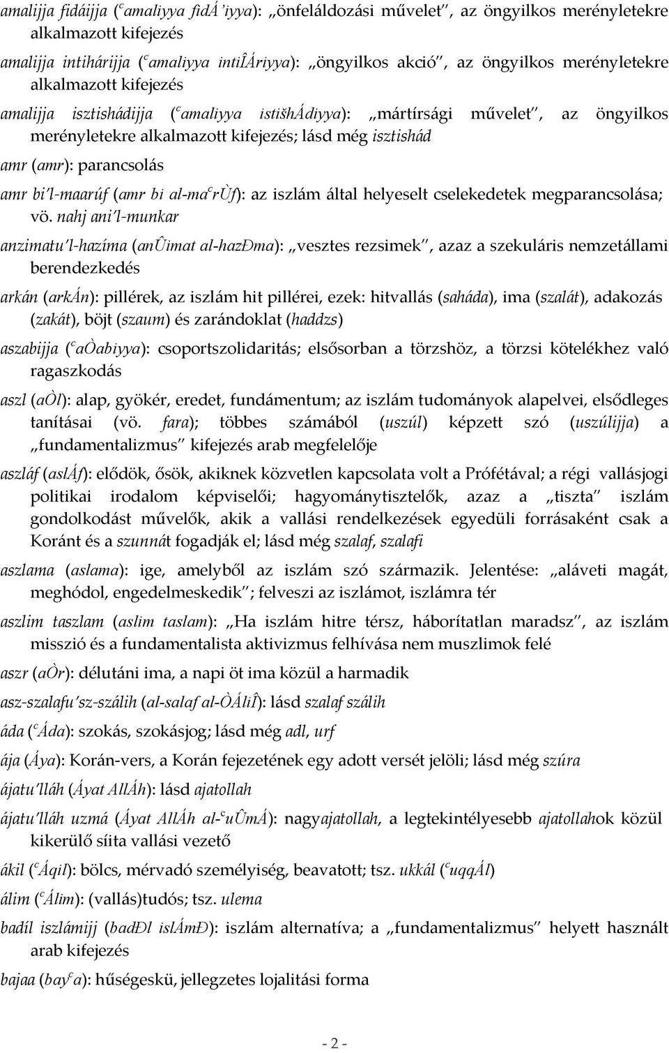 amr bi l maarúf (amr bi al-ma c rùf): az iszlám által helyeselt cselekedetek megparancsolása; vö.