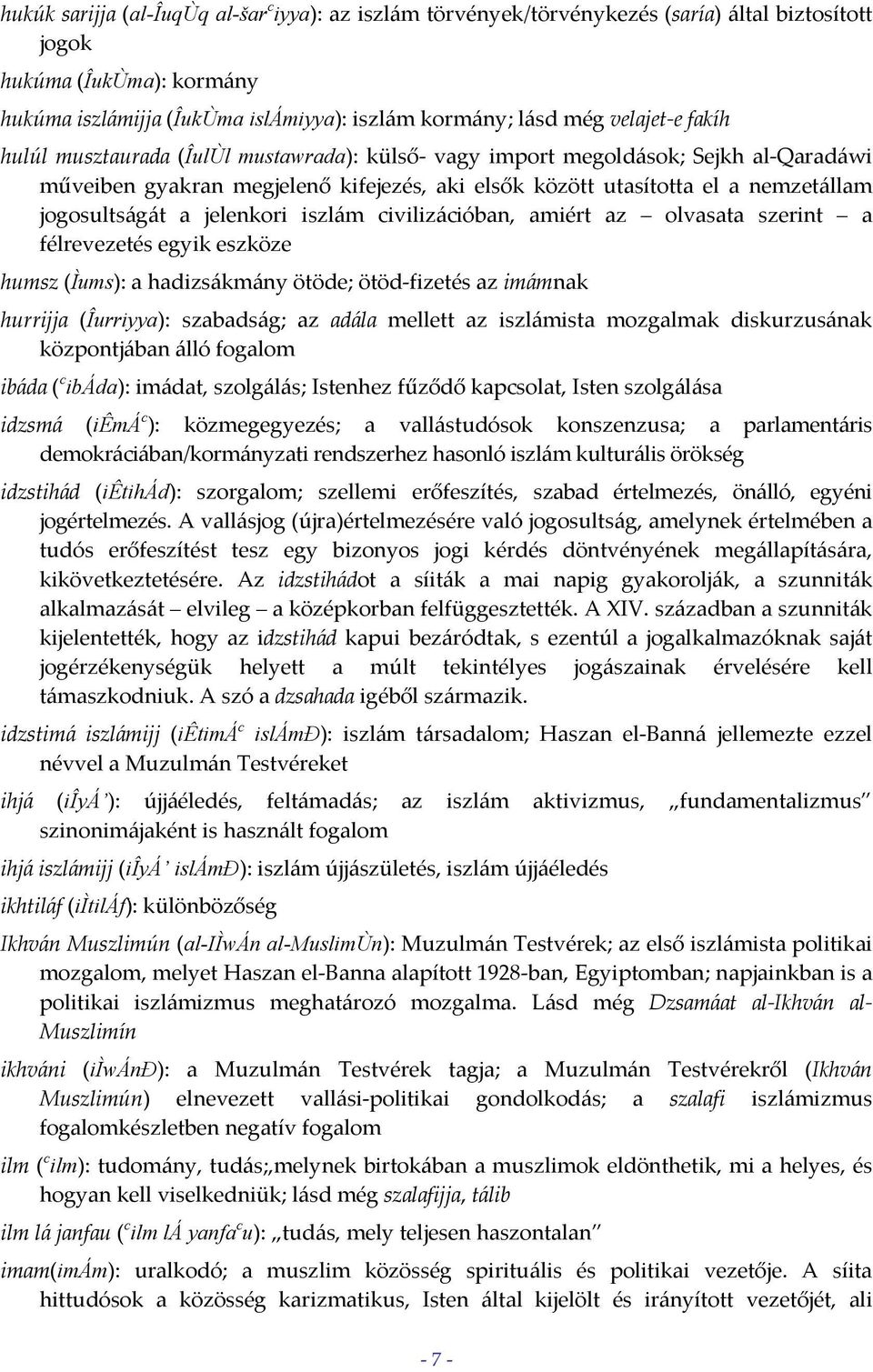 a jelenkori iszlám civilizációban, amiért az olvasata szerint a félrevezetés egyik eszköze humsz (Ìums): a hadizsákmány ötöde; ötöd fizetés az imámnak hurrijja (Îurriyya): szabadság; az adála mellett