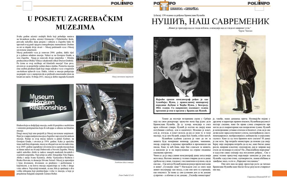 ovaj grad i njegove mnogobrojne znamenitosti. Osobno su mi se dopale dvije stvari Muzej prekinutih veza i Muzej suvremene umjetnosti. Muzej prekinutih veza je osnovan 2006.