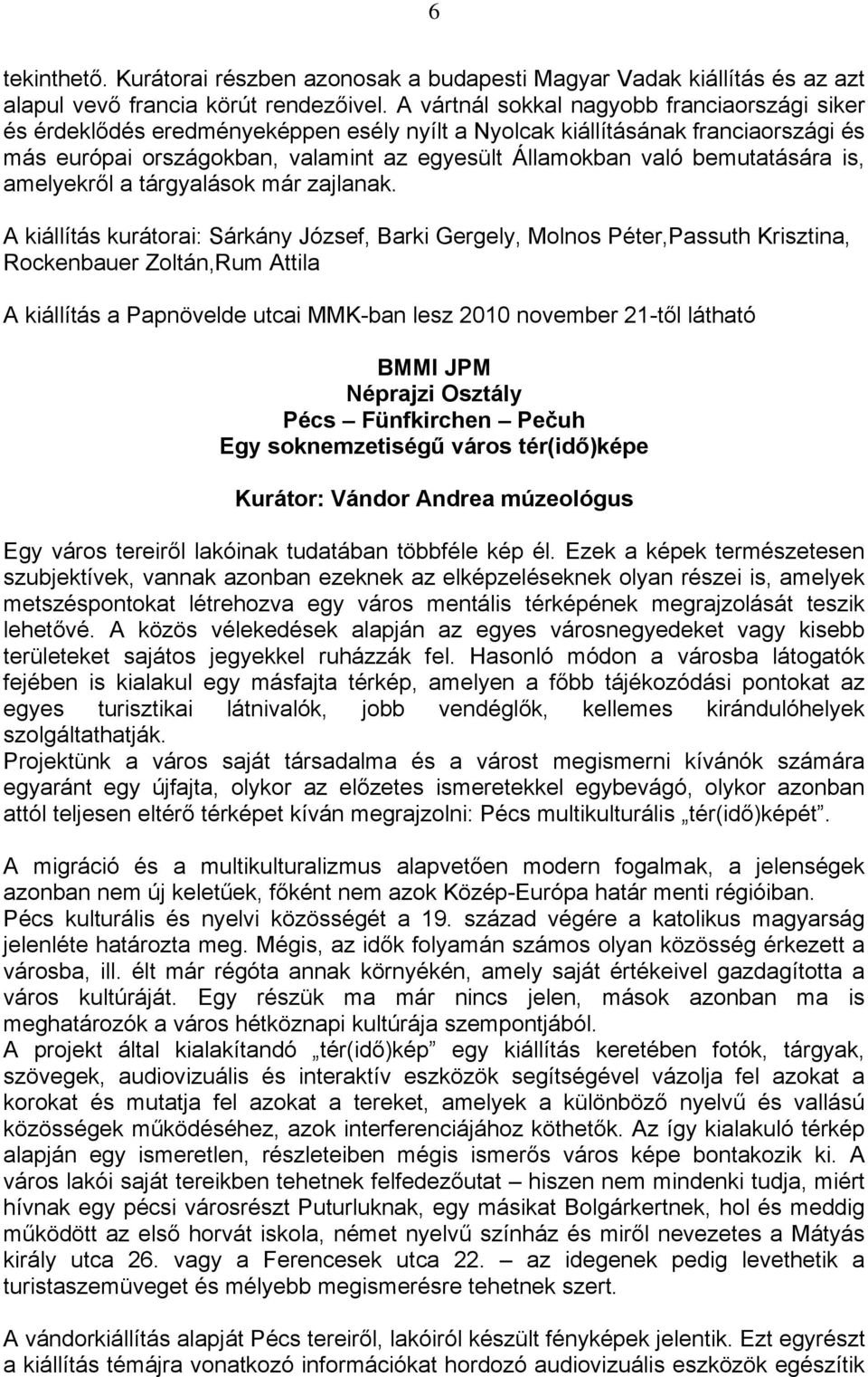 bemutatására is, amelyekről a tárgyalások már zajlanak.