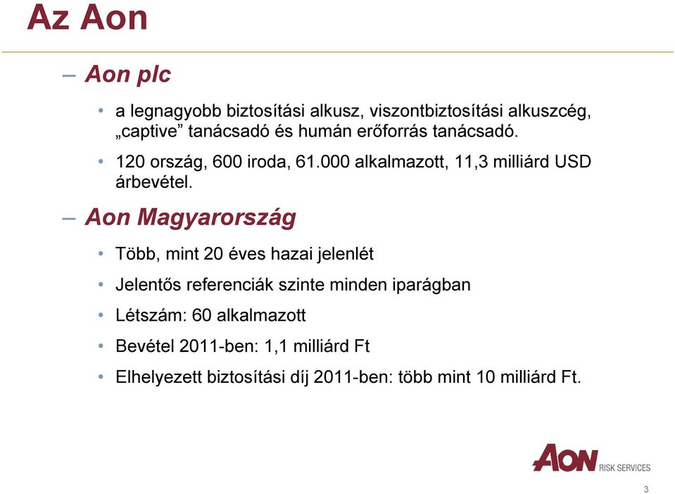 Aon Magyarország Több, mint 20 éves hazai jelenlét Jelentős referenciák szinte minden iparágban Létszám: