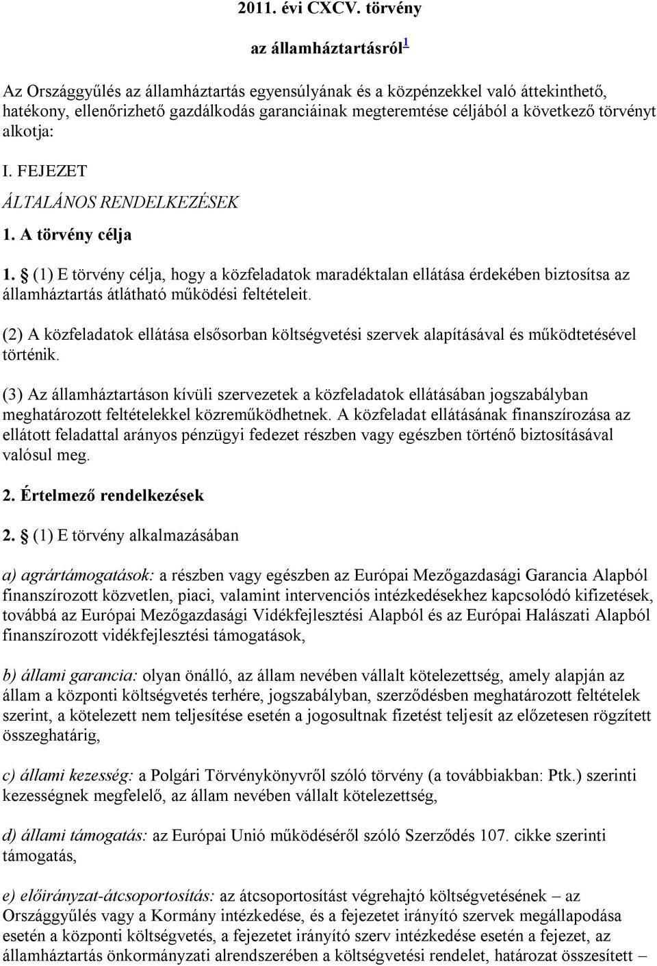 törvényt alkotja: I. FEJEZET ÁLTALÁNOS RENDELKEZÉSEK 1. A törvény célja 1.