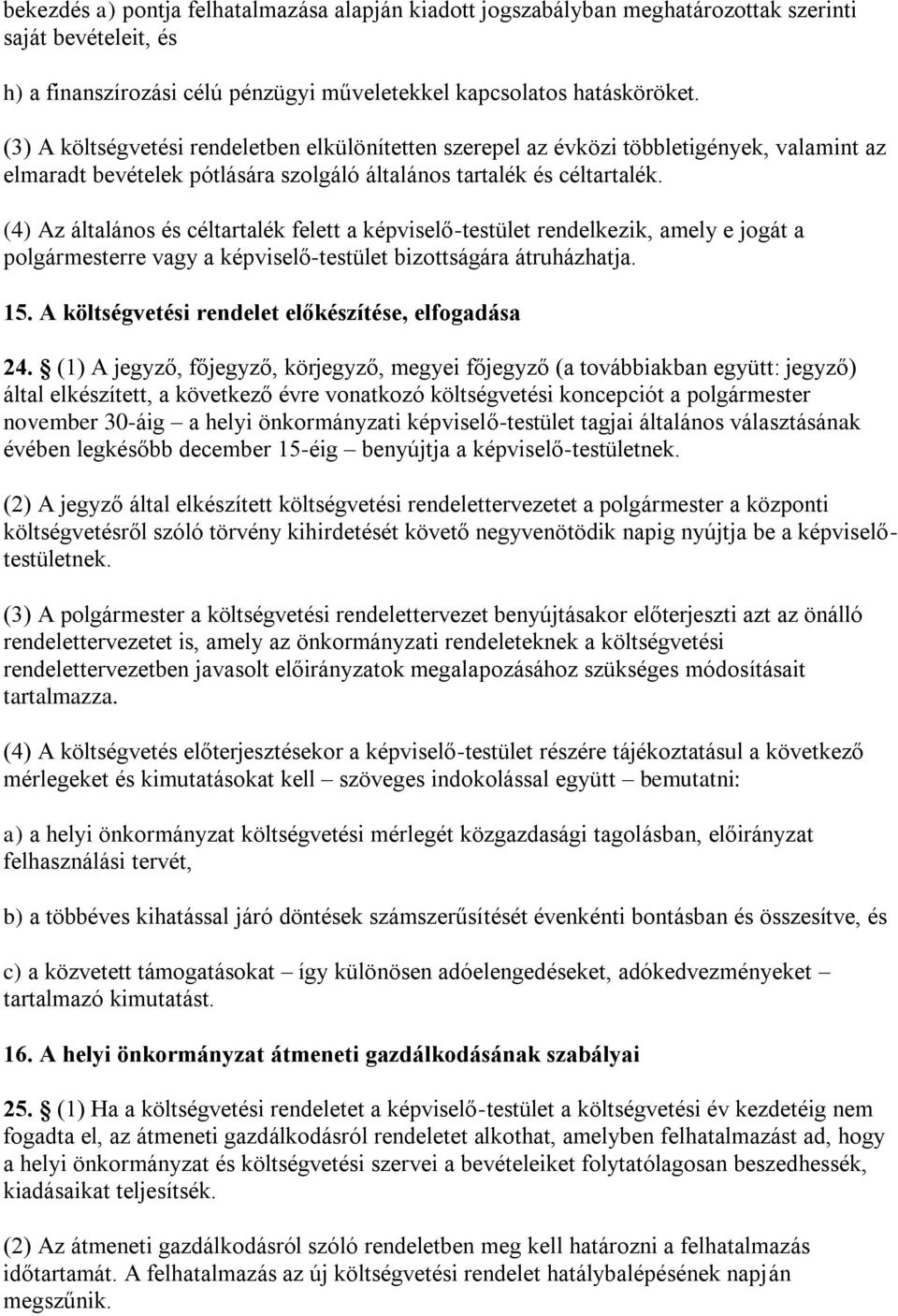 (4) Az általános és céltartalék felett a képviselő-testület rendelkezik, amely e jogát a polgármesterre vagy a képviselő-testület bizottságára átruházhatja. 15.