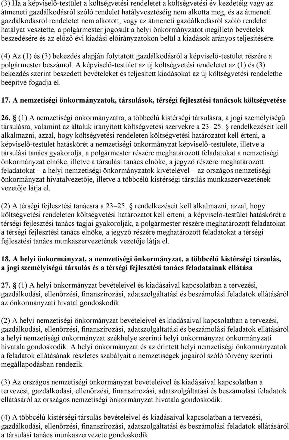 előirányzatokon belül a kiadások arányos teljesítésére. (4) Az (1) és (3) bekezdés alapján folytatott gazdálkodásról a képviselő-testület részére a polgármester beszámol.
