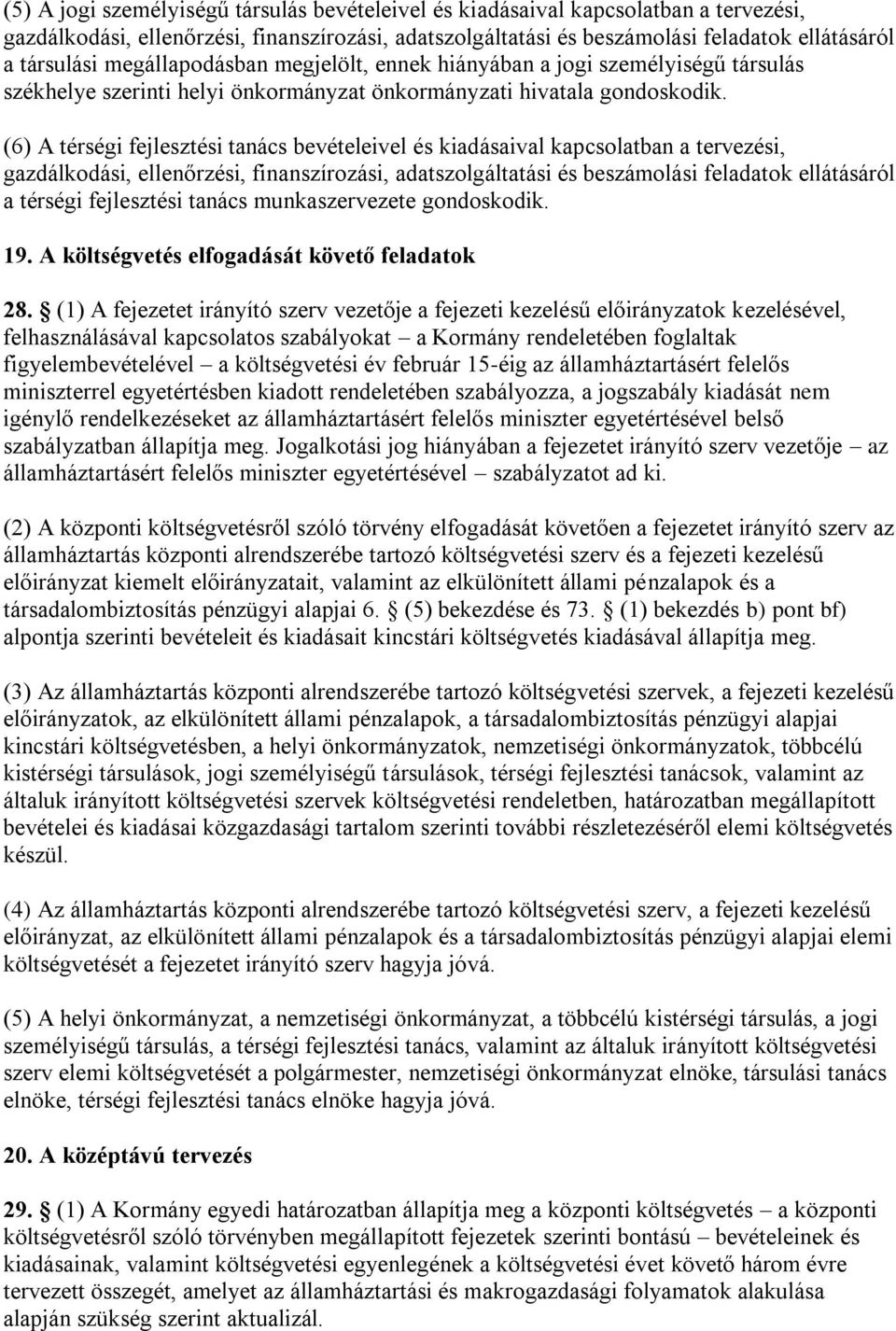 (6) A térségi fejlesztési tanács bevételeivel és kiadásaival kapcsolatban a tervezési, gazdálkodási, ellenőrzési, finanszírozási, adatszolgáltatási és beszámolási feladatok ellátásáról a térségi