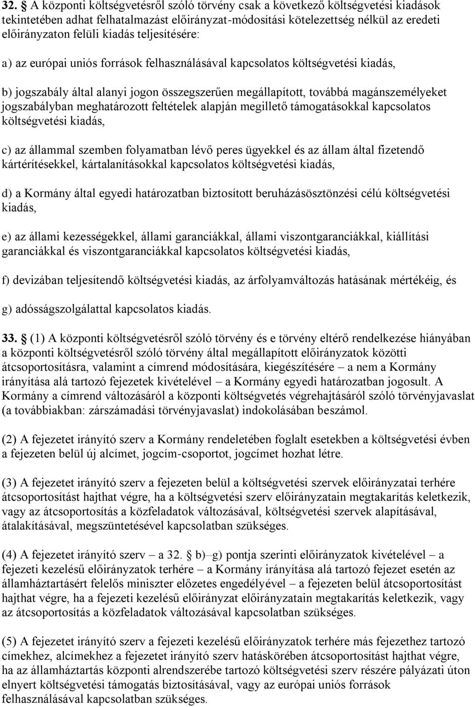 jogszabályban meghatározott feltételek alapján megillető támogatásokkal kapcsolatos költségvetési kiadás, c) az állammal szemben folyamatban lévő peres ügyekkel és az állam által fizetendő