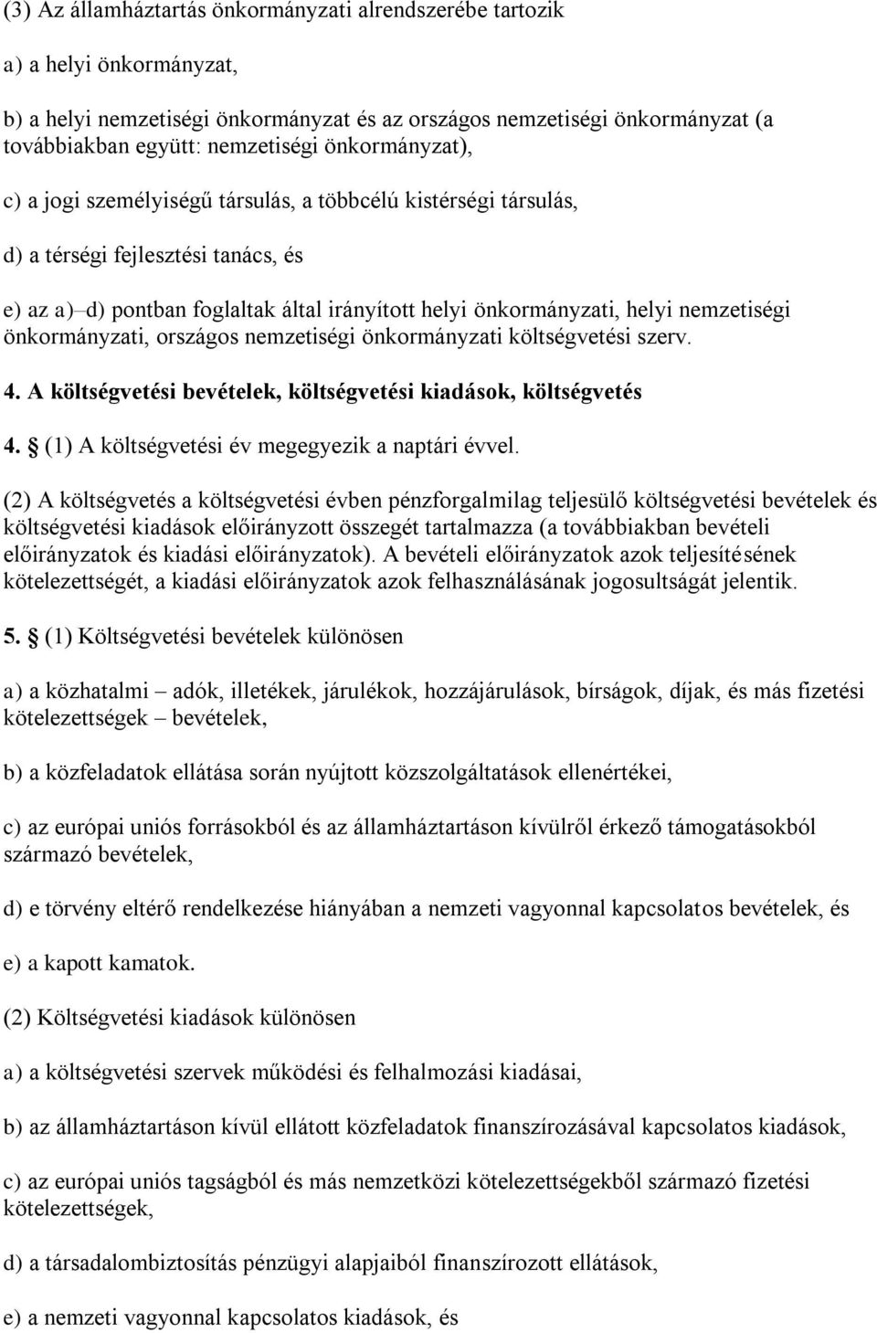 nemzetiségi önkormányzati, országos nemzetiségi önkormányzati költségvetési szerv. 4. A költségvetési bevételek, költségvetési kiadások, költségvetés 4.