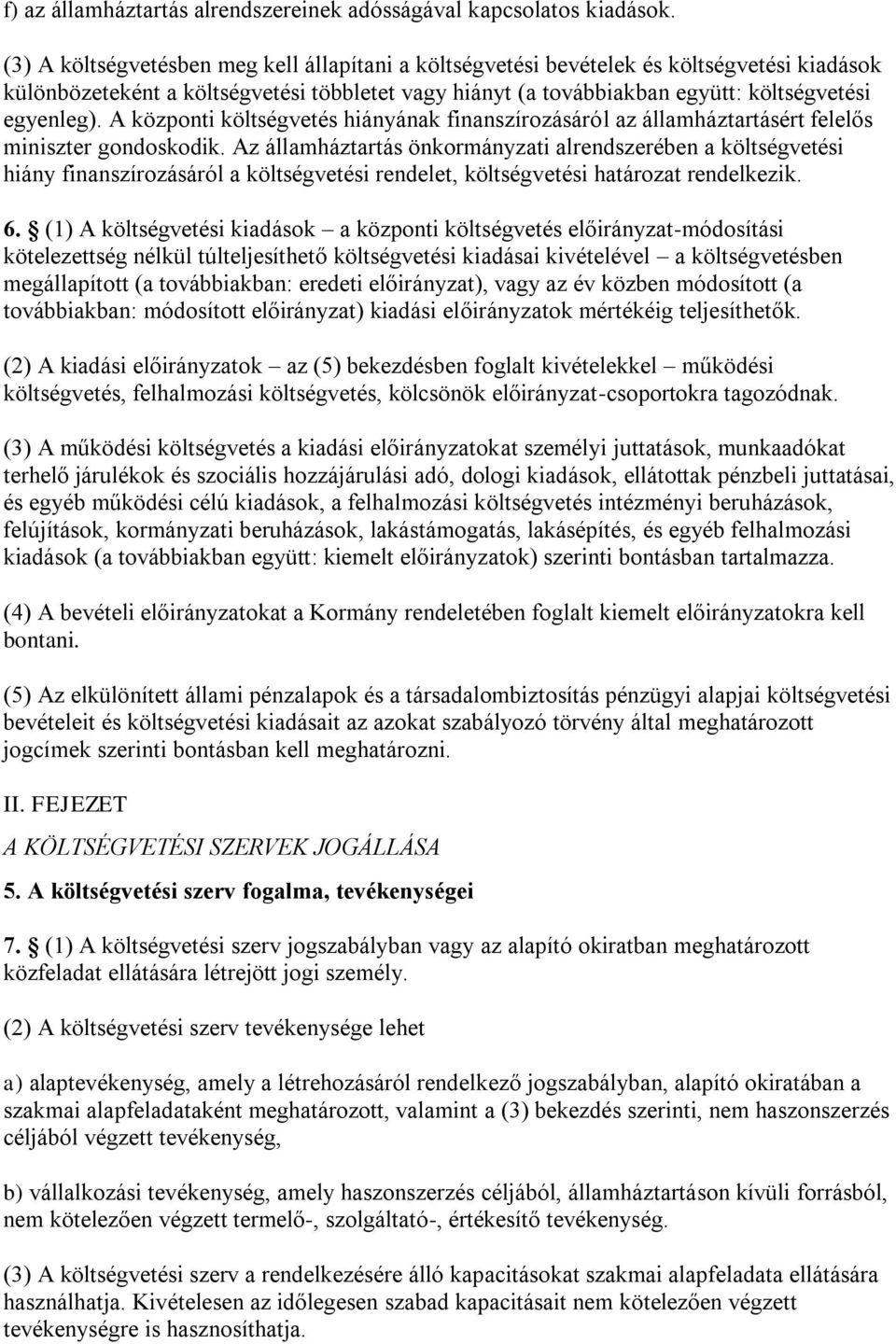 A központi költségvetés hiányának finanszírozásáról az államháztartásért felelős miniszter gondoskodik.