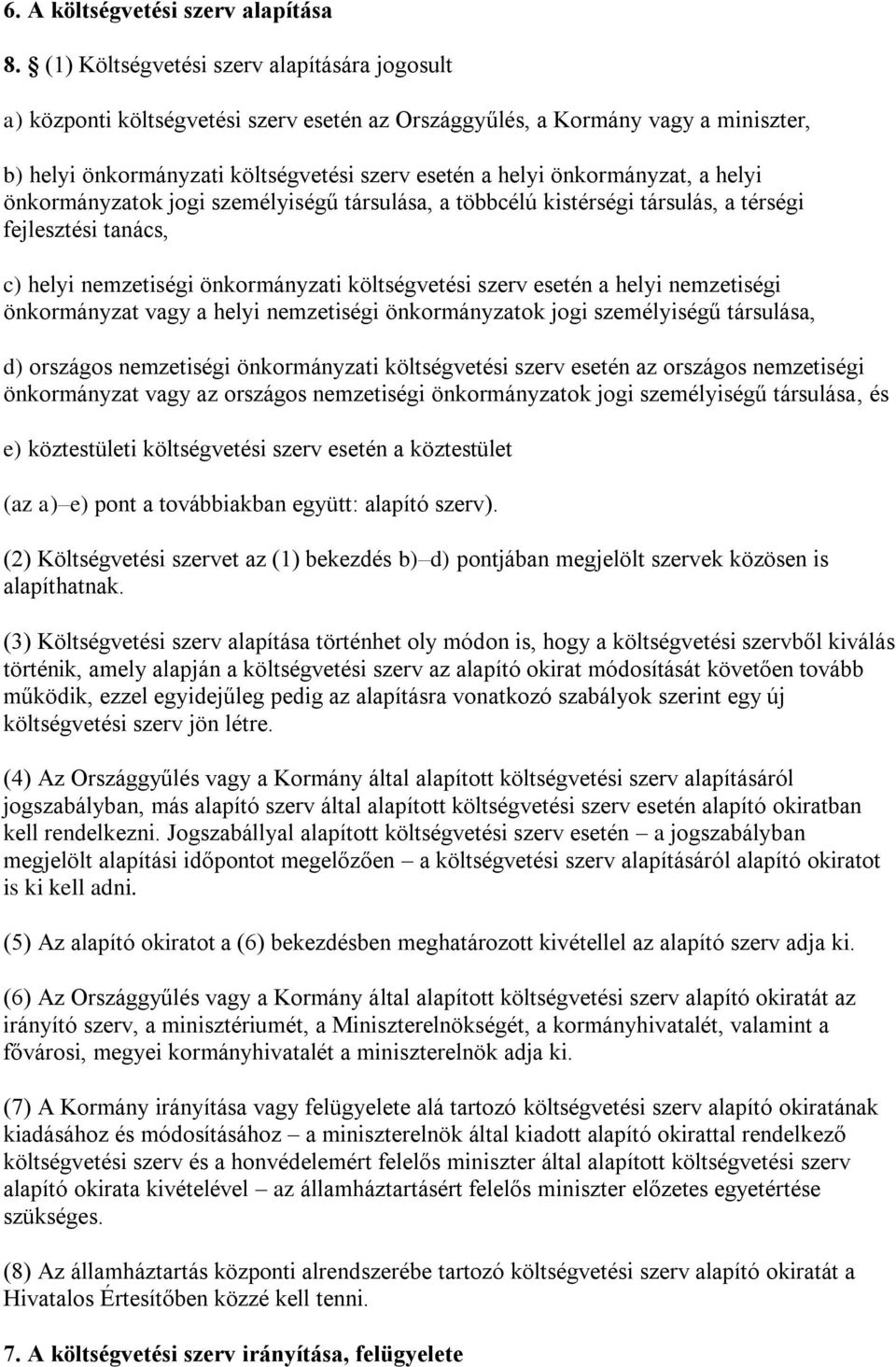 önkormányzat, a helyi önkormányzatok jogi személyiségű társulása, a többcélú kistérségi társulás, a térségi fejlesztési tanács, c) helyi nemzetiségi önkormányzati költségvetési szerv esetén a helyi
