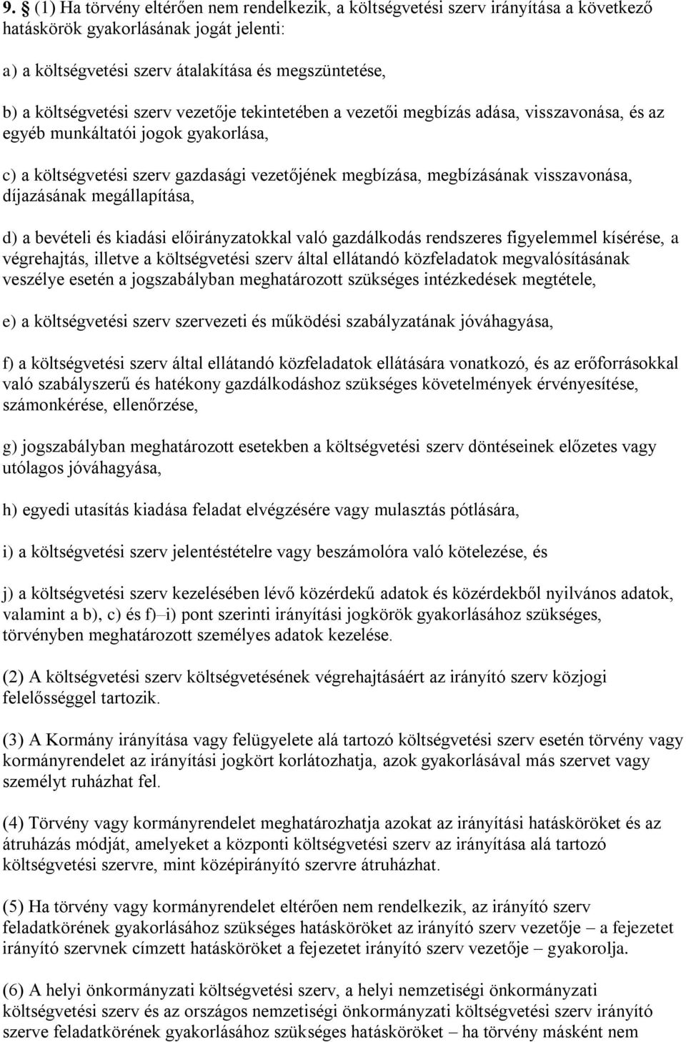 visszavonása, díjazásának megállapítása, d) a bevételi és kiadási előirányzatokkal való gazdálkodás rendszeres figyelemmel kísérése, a végrehajtás, illetve a költségvetési szerv által ellátandó