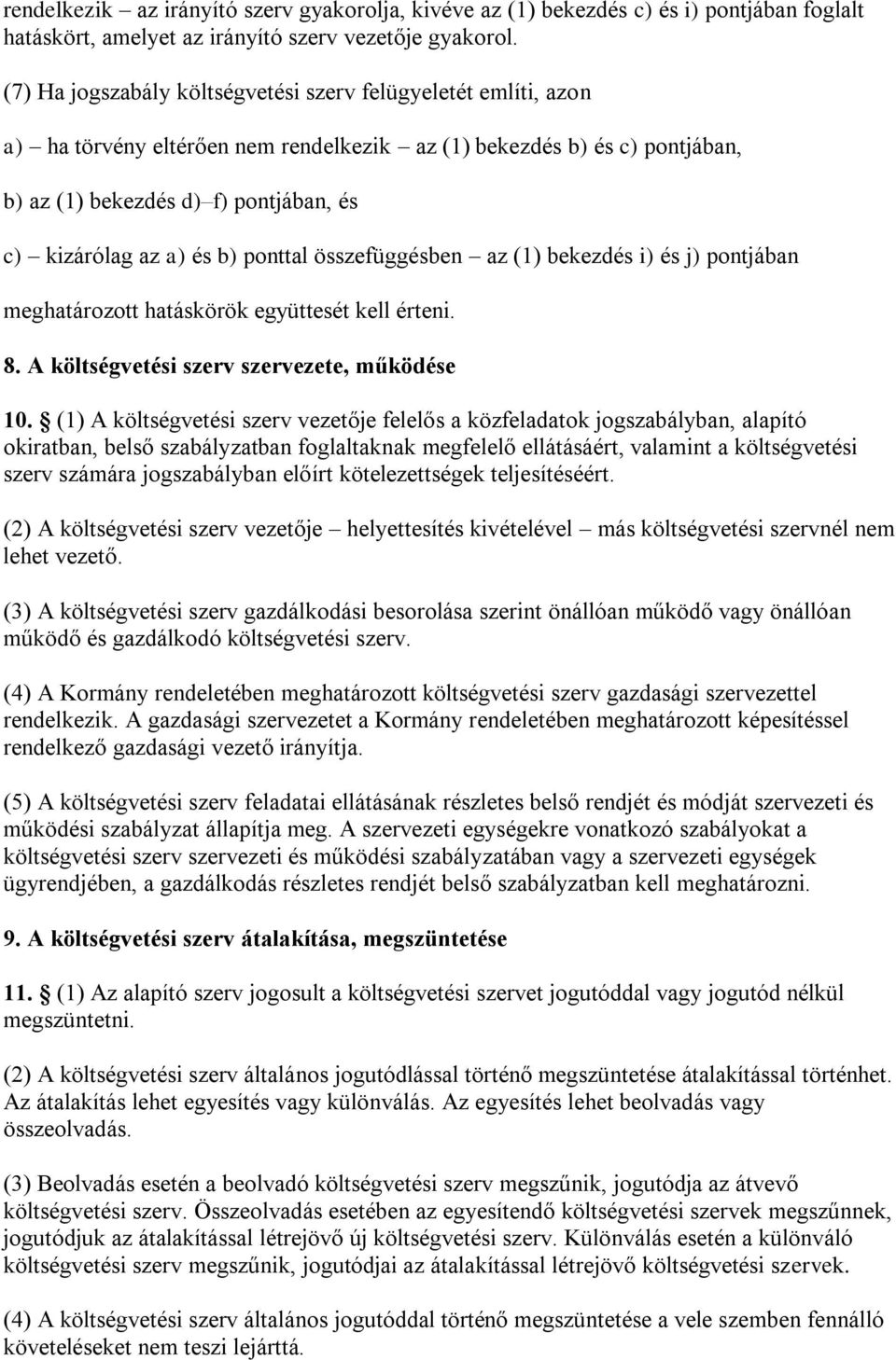 b) ponttal összefüggésben az (1) bekezdés i) és j) pontjában meghatározott hatáskörök együttesét kell érteni. 8. A költségvetési szerv szervezete, működése 10.