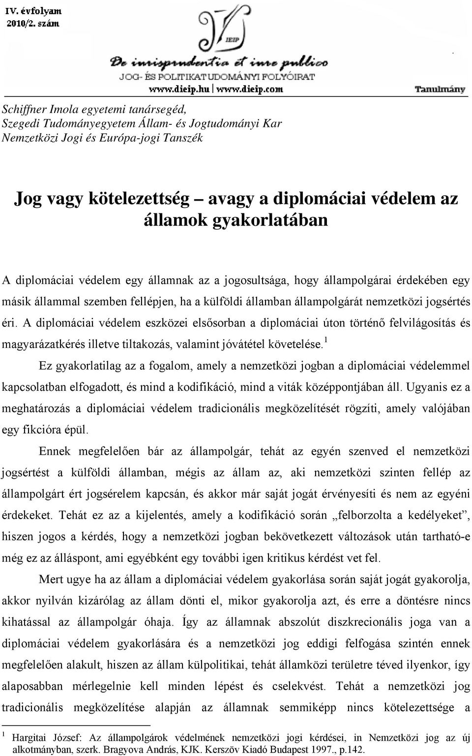 A diplomáciai védelem eszközei elsősorban a diplomáciai úton történő felvilágosítás és magyarázatkérés illetve tiltakozás, valamint jóvátétel követelése.