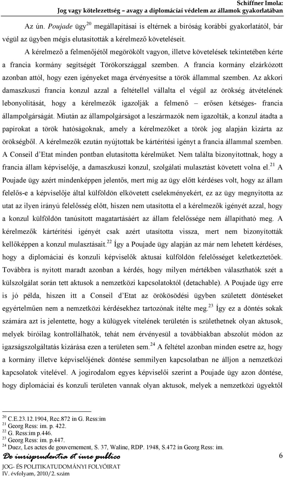 A francia kormány elzárkózott azonban attól, hogy ezen igényeket maga érvényesítse a török állammal szemben.