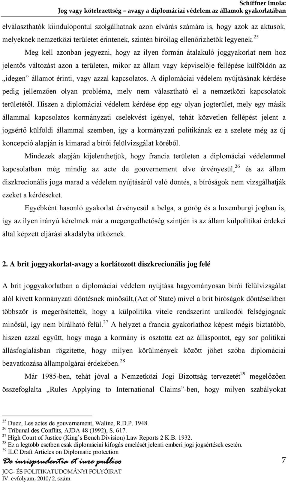 vagy azzal kapcsolatos. A diplomáciai védelem nyújtásának kérdése pedig jellemzően olyan probléma, mely nem választható el a nemzetközi kapcsolatok területétől.