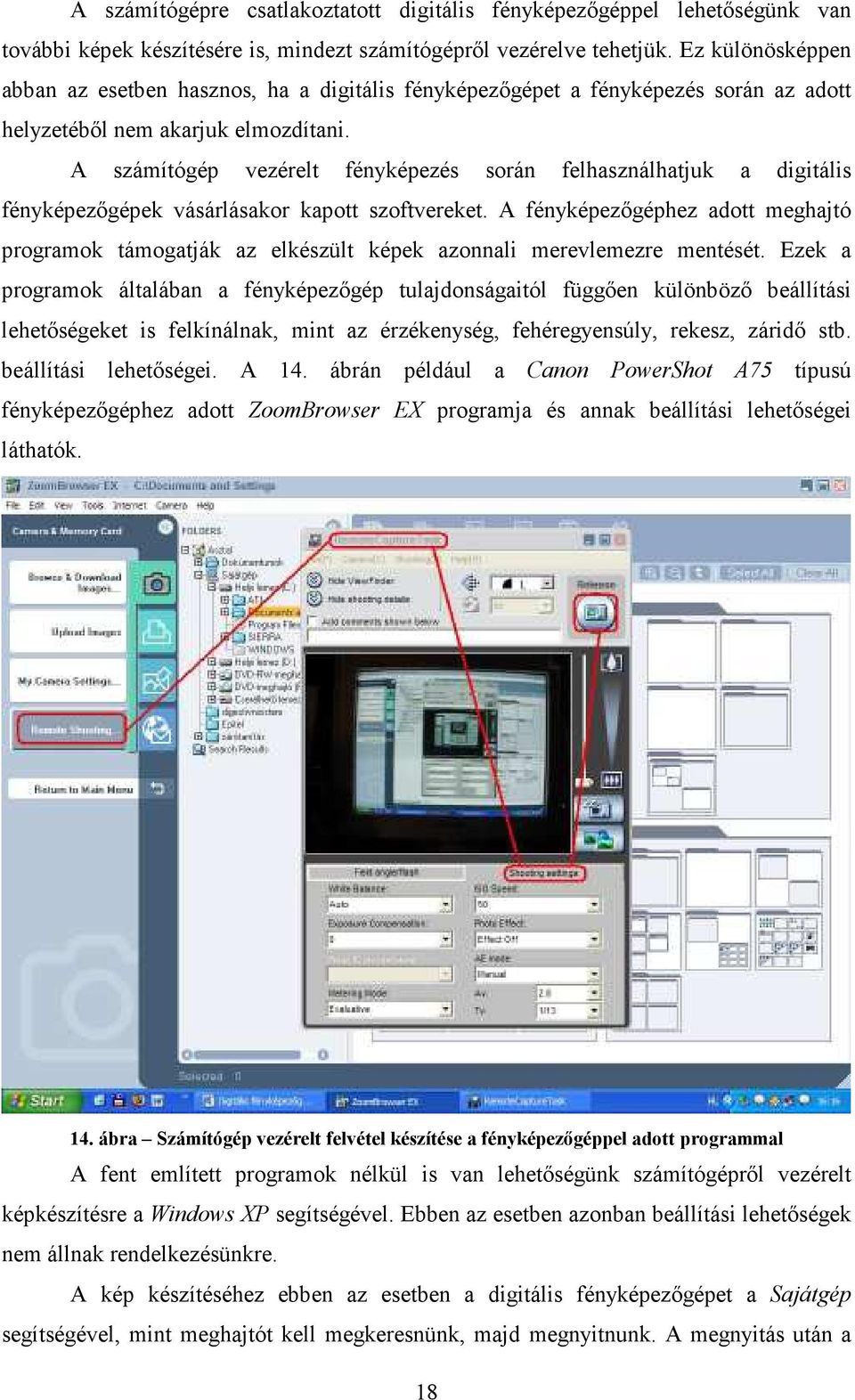 A számítógép vezérelt fényképezés során felhasználhatjuk a digitális fényképezıgépek vásárlásakor kapott szoftvereket.