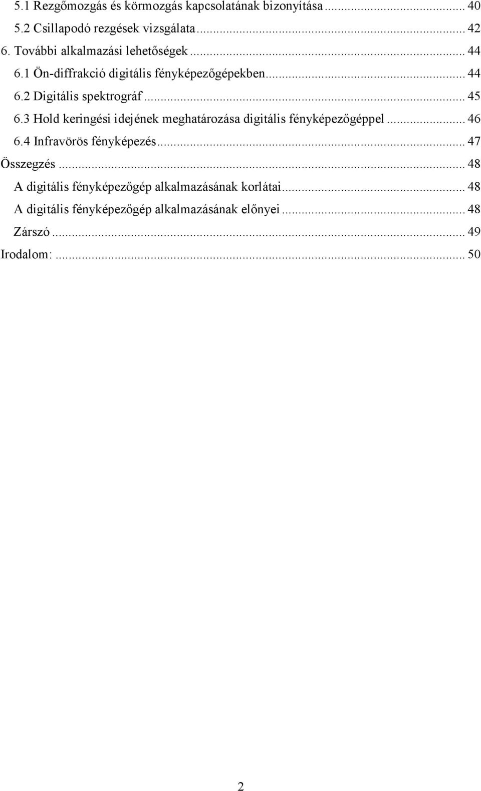 3 Hold keringési idejének meghatározása digitális fényképezıgéppel... 46 6.4 Infravörös fényképezés... 47 Összegzés.