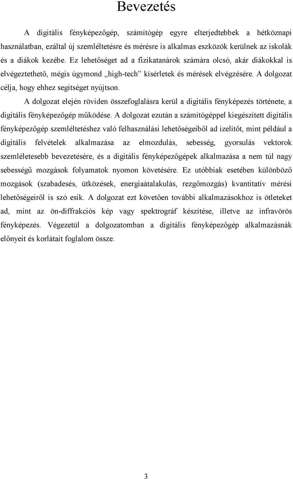 A dolgozat elején röviden összefoglalásra kerül a digitális fényképezés története, a digitális fényképezıgép mőködése.