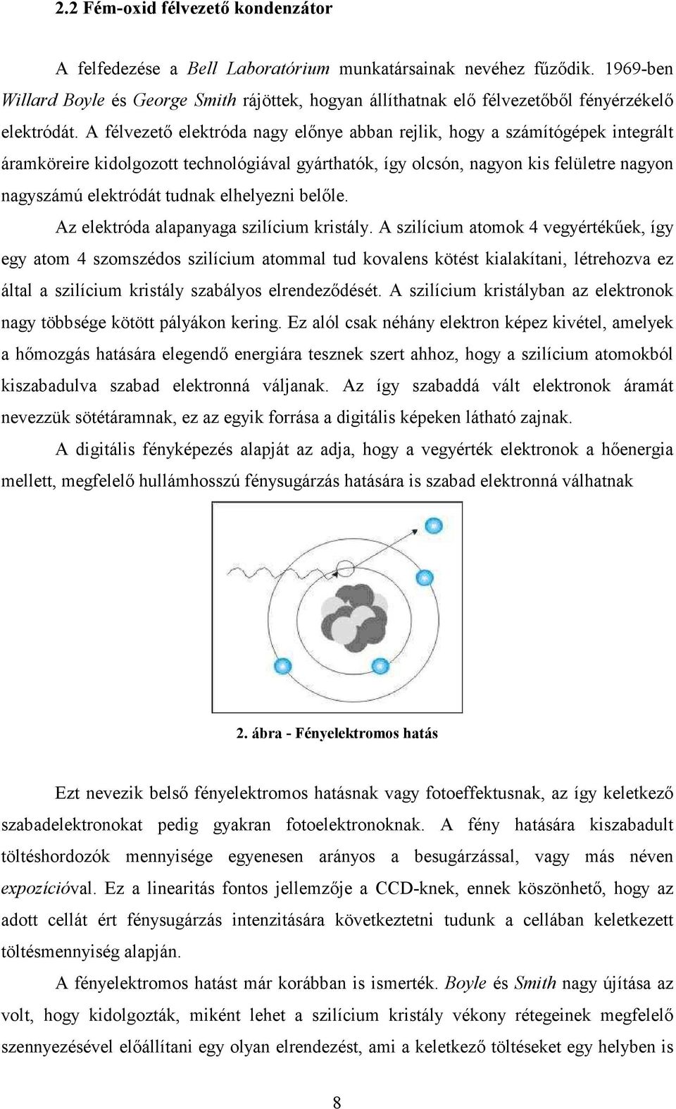 A félvezetı elektróda nagy elınye abban rejlik, hogy a számítógépek integrált áramköreire kidolgozott technológiával gyárthatók, így olcsón, nagyon kis felületre nagyon nagyszámú elektródát tudnak