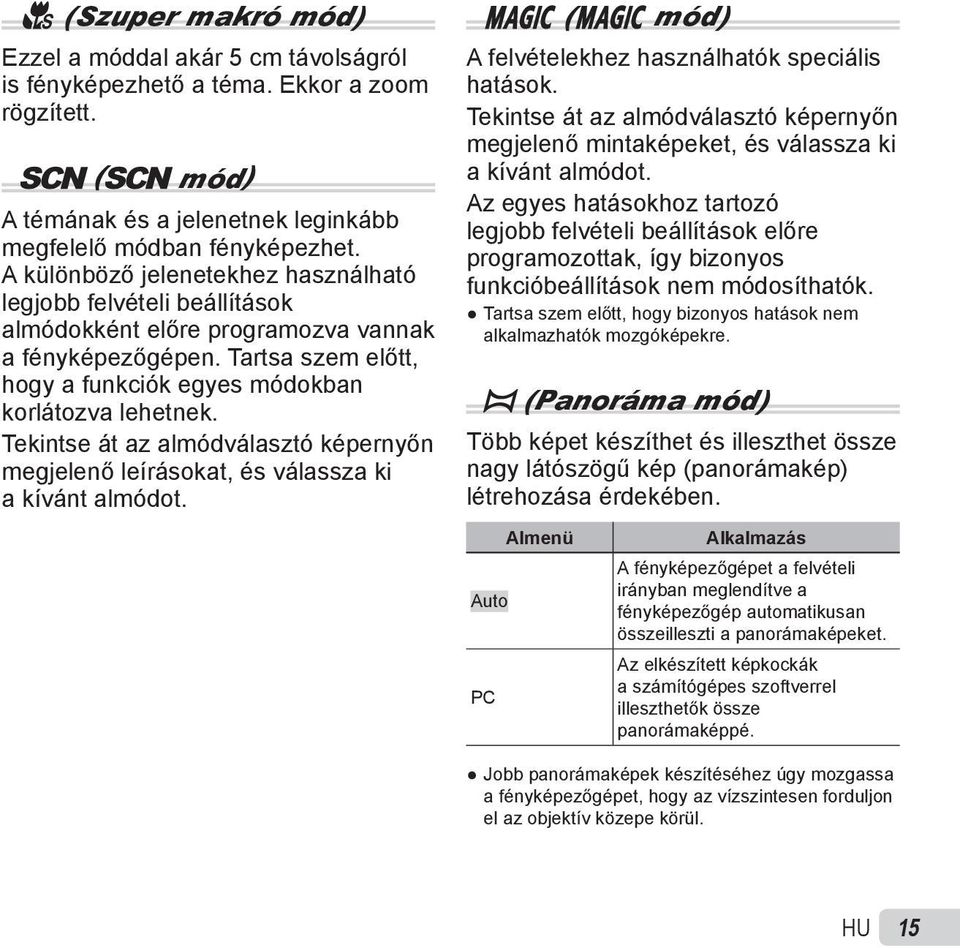 Tekintse át az almódválasztó képernyőn megjelenő leírásokat, és válassza ki a kívánt almódot. P (P mód) A felvételekhez használhatók speciális hatások.