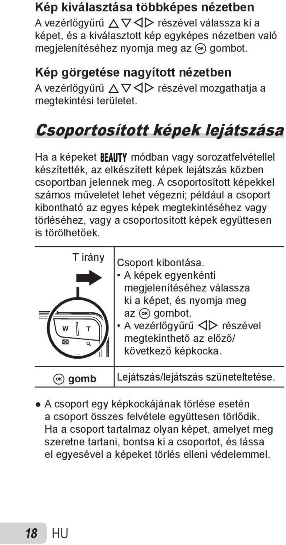 Csoportosított képek lejátszása Ha a képeket Q módban vagy sorozatfelvétellel készítették, az elkészített képek lejátszás közben csoportban jelennek meg.