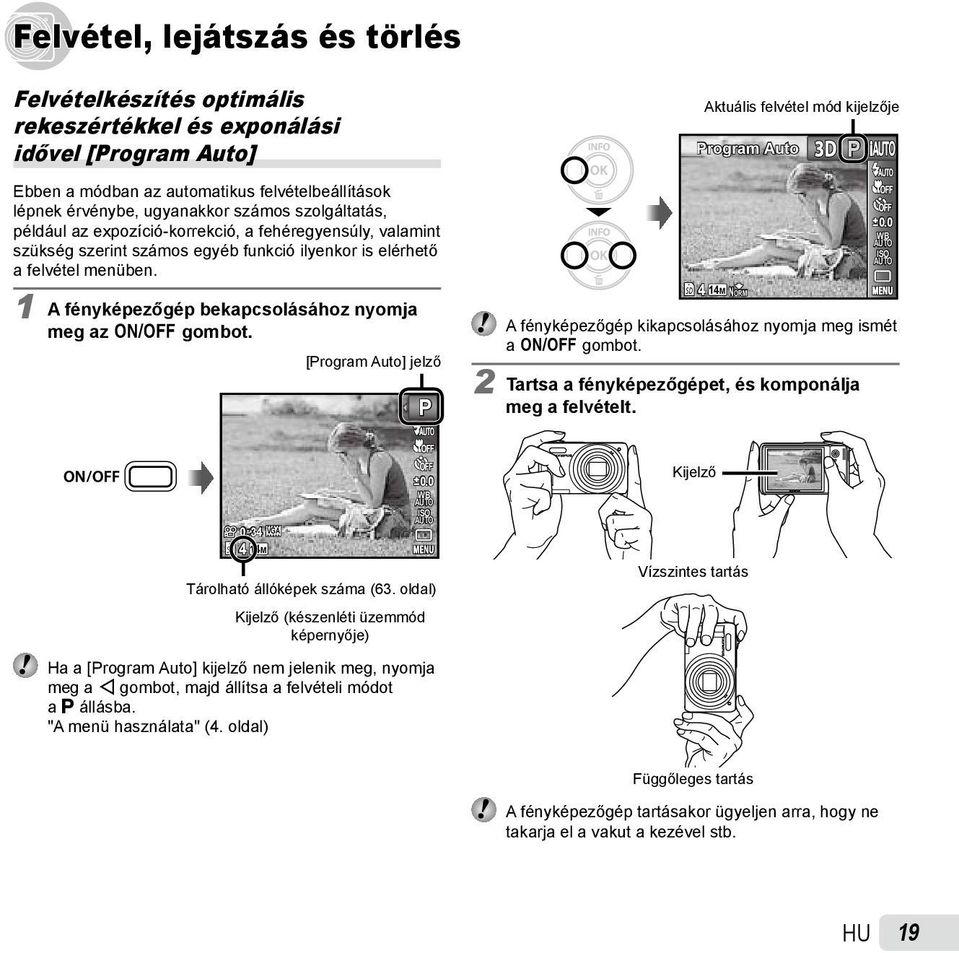 1 A fényképezőgép bekapcsolásához nyomja meg az n gombot. [Program Auto] jelző P 4 Aktuális felvétel mód kijelzője Program Auto 14M NORM P 0.