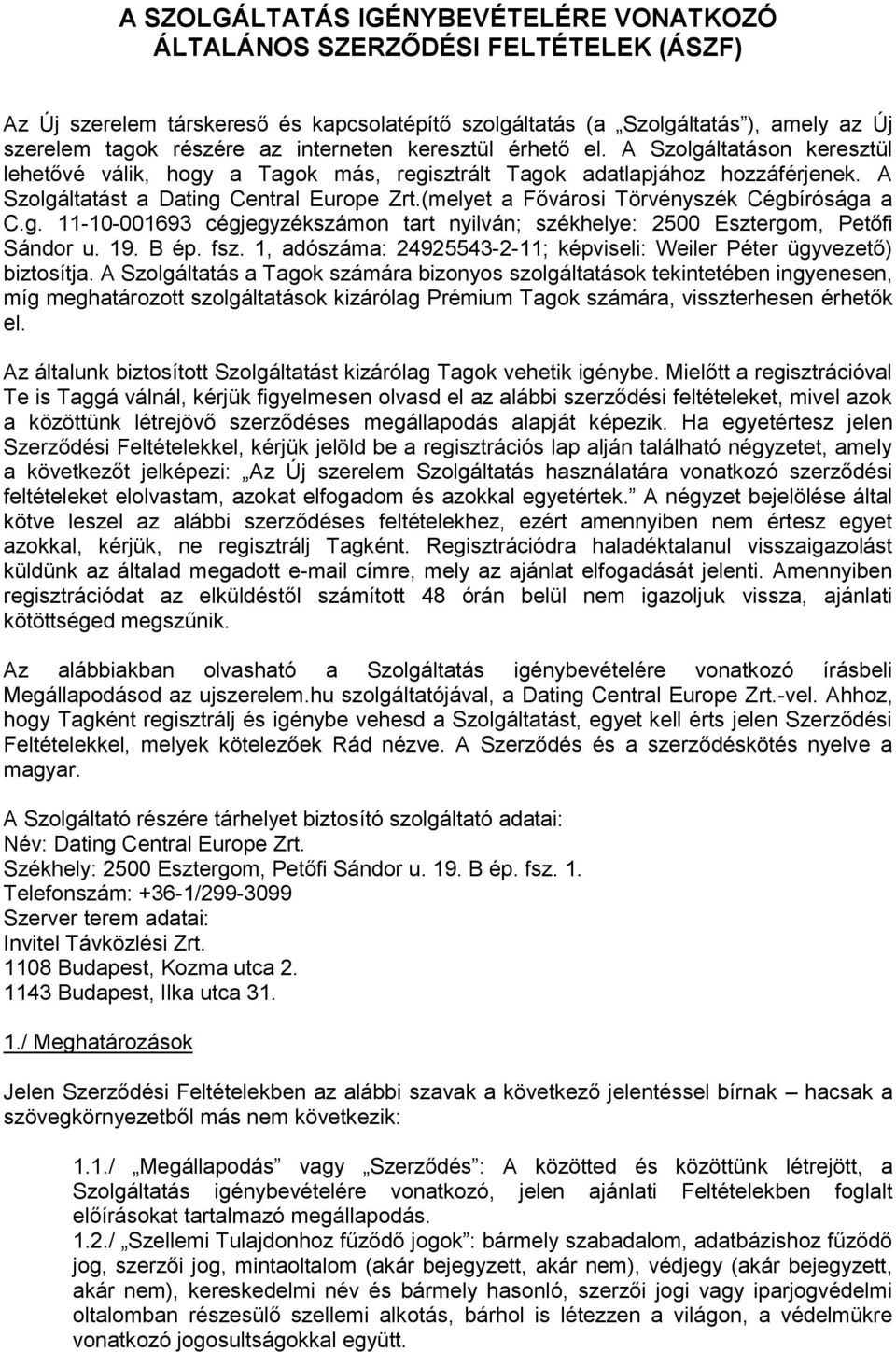 (melyet a Fővárosi Törvényszék Cégbírósága a C.g. 11-10-001693 cégjegyzékszámon tart nyilván; székhelye: 2500 Esztergom, Petőfi Sándor u. 19. B ép. fsz.