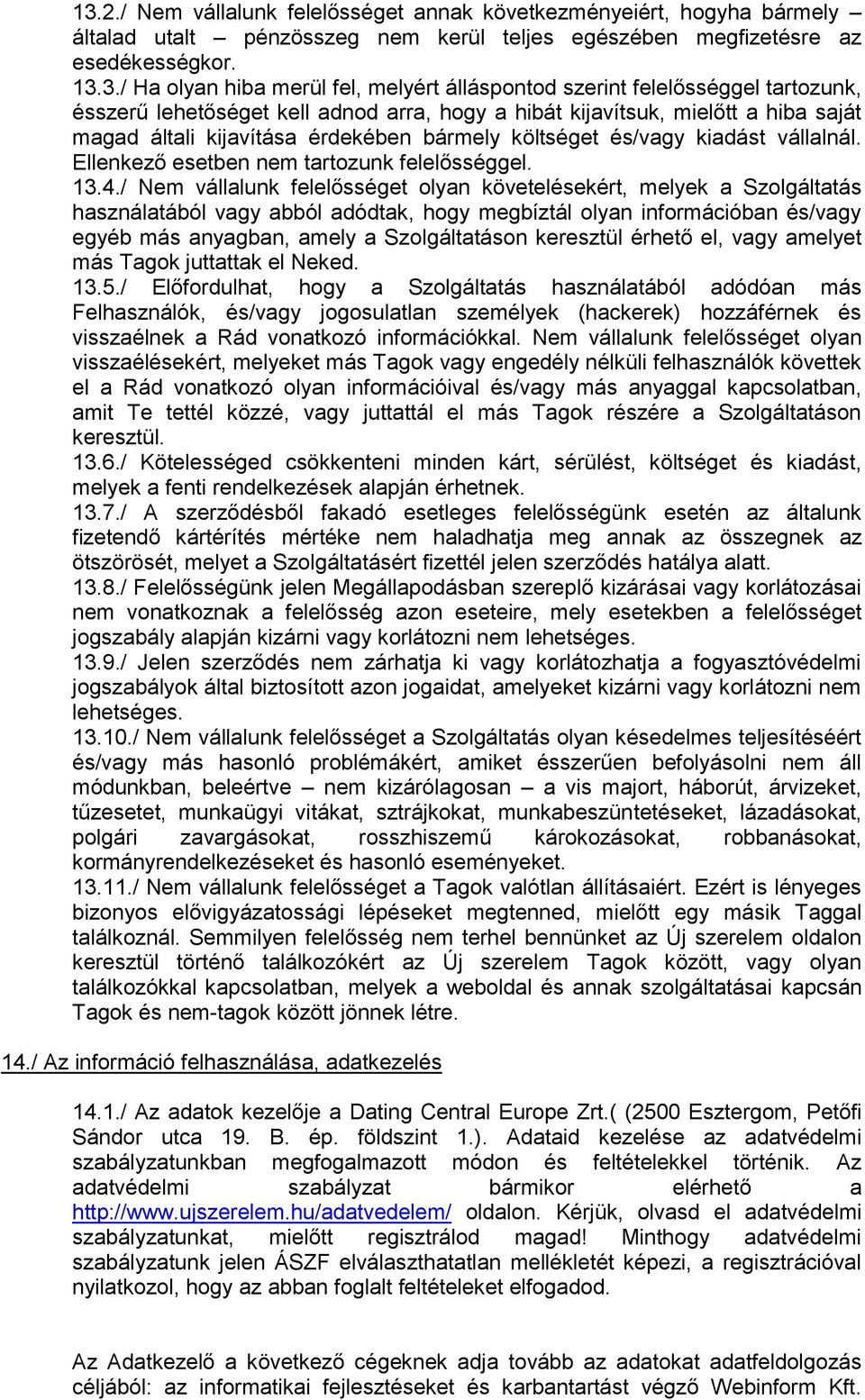 vállalnál. Ellenkező esetben nem tartozunk felelősséggel. 13.4.