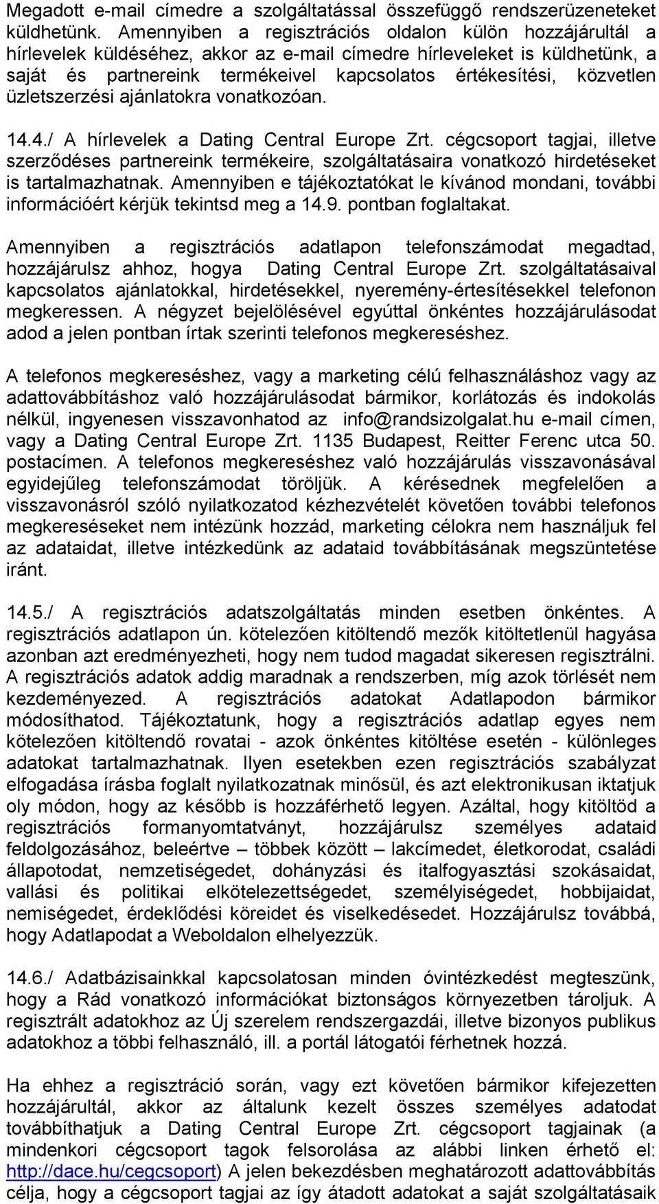 közvetlen üzletszerzési ajánlatokra vonatkozóan. 14.4./ A hírlevelek a Dating Central Europe Zrt.