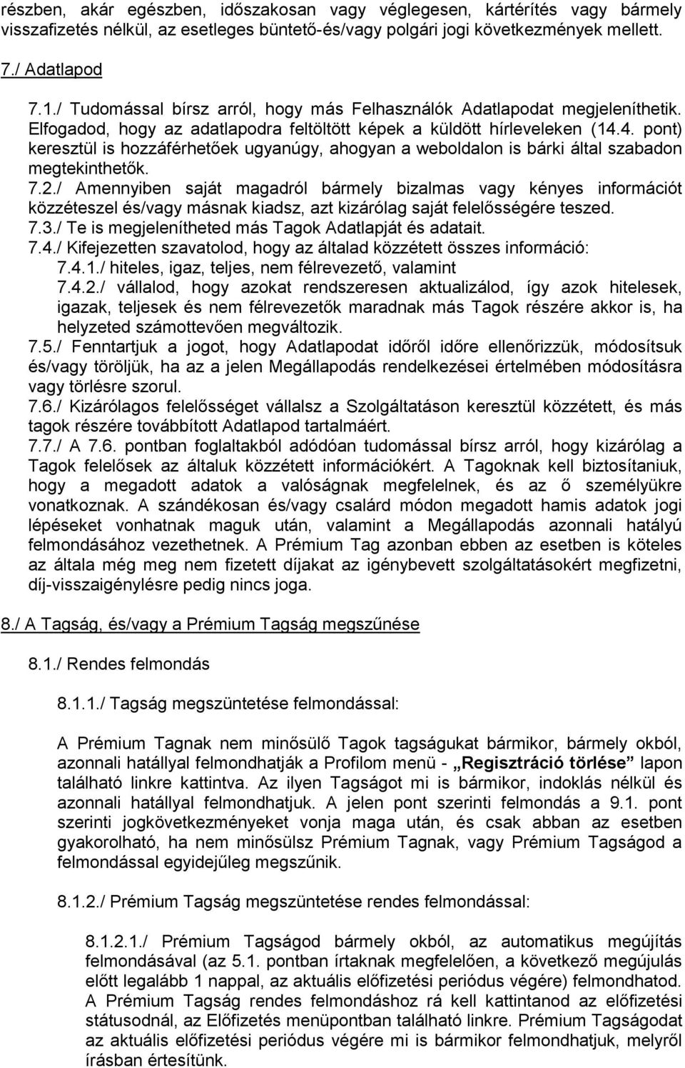 4. pont) keresztül is hozzáférhetőek ugyanúgy, ahogyan a weboldalon is bárki által szabadon megtekinthetők. 7.2.