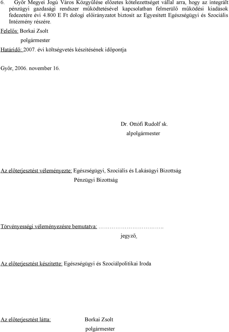 évi költségvetés készítésének időpontja Győr, 2006. november 16. Dr. Ottófi Rudolf sk.