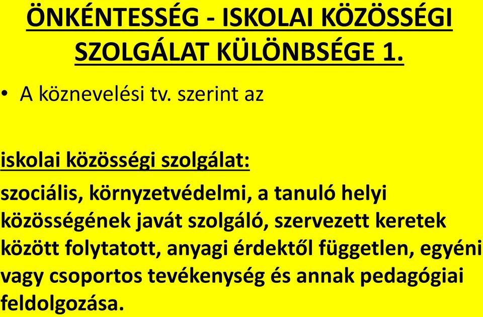 helyi közösségének javát szolgáló, szervezett keretek között folytatott, anyagi