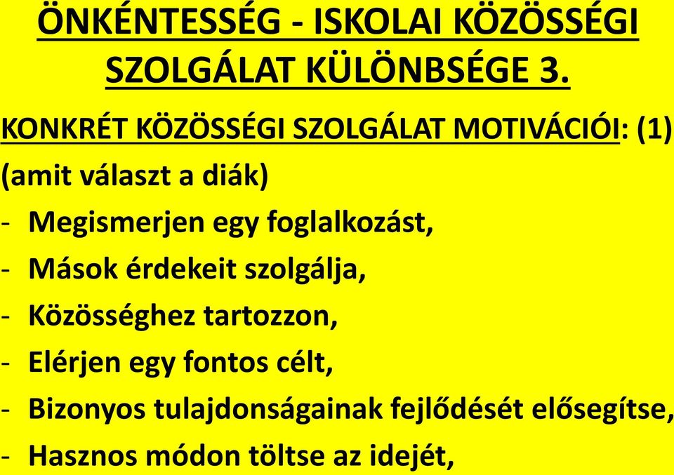 egy foglalkozást, - Mások érdekeit szolgálja, - Közösséghez tartozzon, -