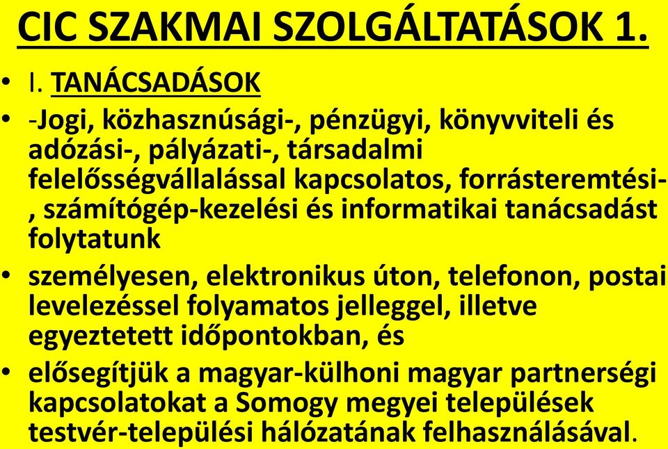 kapcsolatos, forrásteremtési-, számítógép-kezelési és informatikai tanácsadást folytatunk személyesen, elektronikus úton,