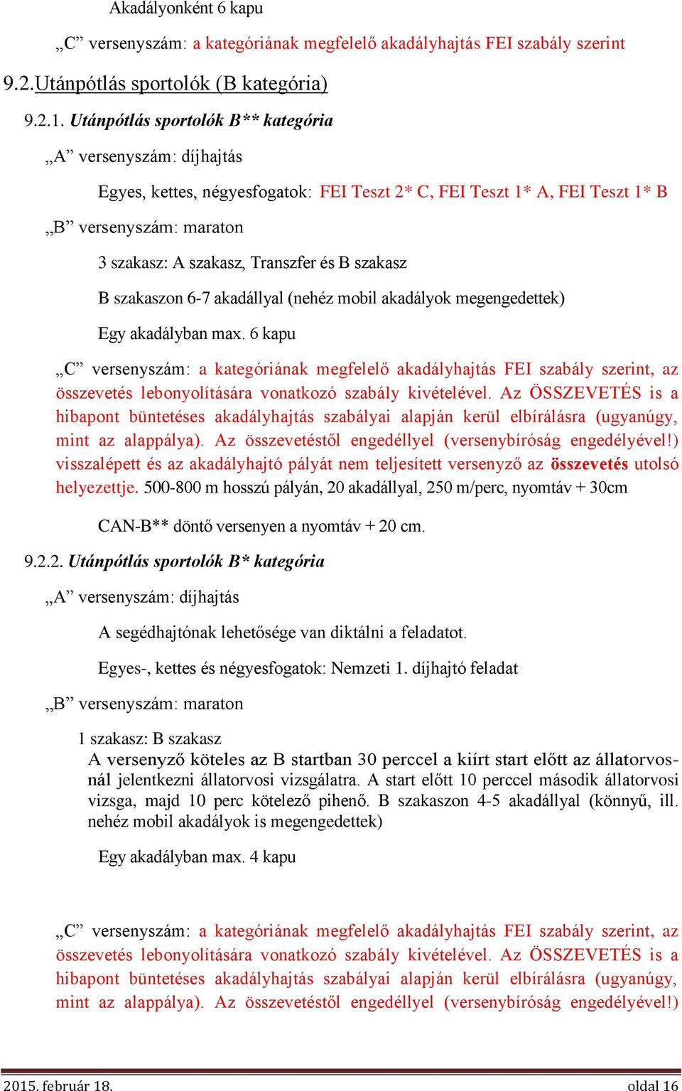 szakasz B szakaszon 6-7 akadállyal (nehéz mobil akadályok megengedettek) Egy akadályban max.