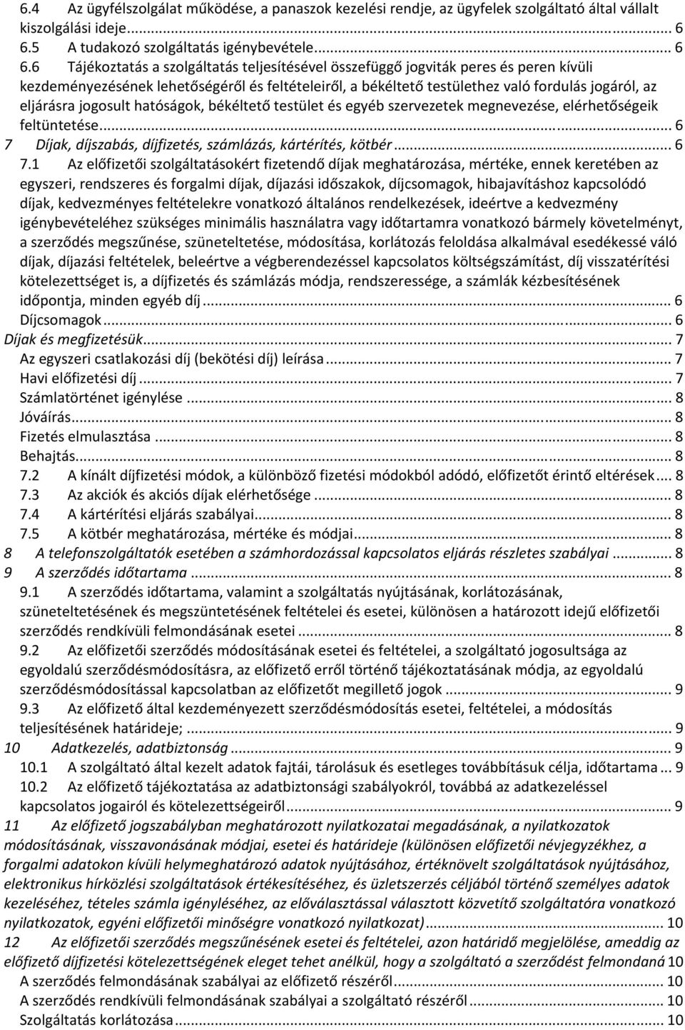 6 Tájékoztatás a szolgáltatás teljesítésével összefüggő jogviták peres és peren kívüli kezdeményezésének lehetőségéről és feltételeiről, a békéltető testülethez való fordulás jogáról, az eljárásra