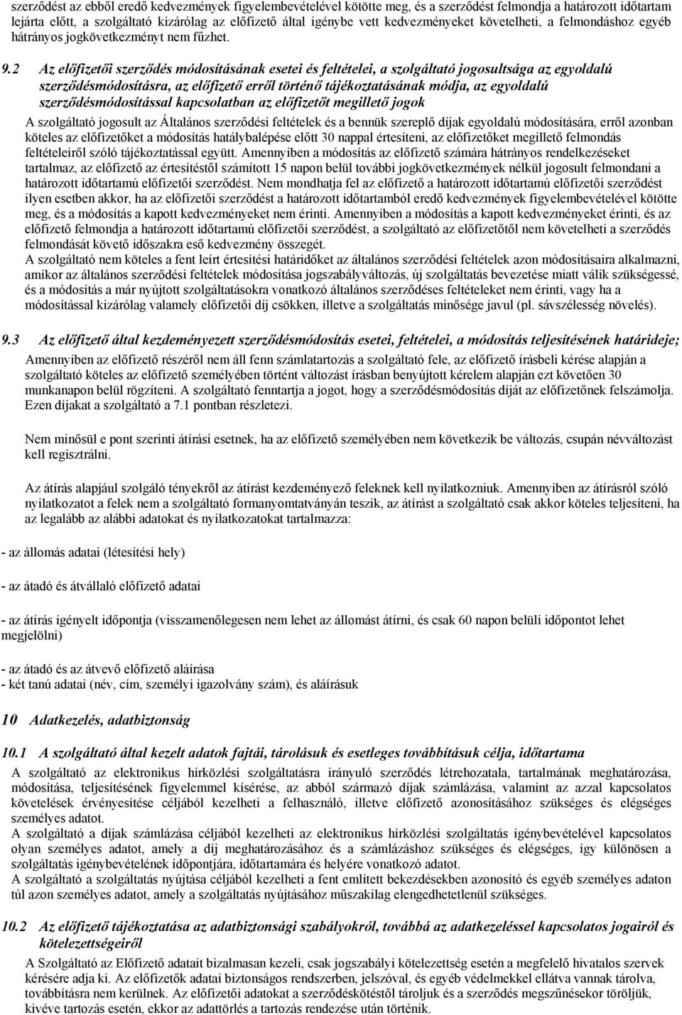 2 Az előfizetői szerződés módosításának esetei és feltételei, a szolgáltató jogosultsága az egyoldalú szerződésmódosításra, az előfizető erről történő tájékoztatásának módja, az egyoldalú