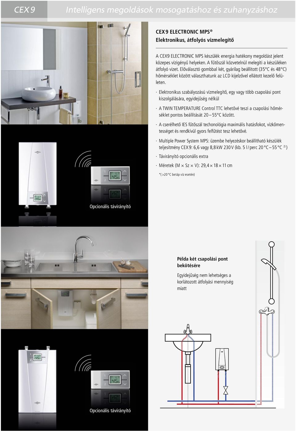 Elektronikus szabályozású vízmelegítő, egy vagy több csapolási pont kiszolgálására, egyidejűség nélkül A TWIN TEMPERATURE Control TTC lehetővé teszi a csapolási hőmérséklet pontos beállítását 20 55 C