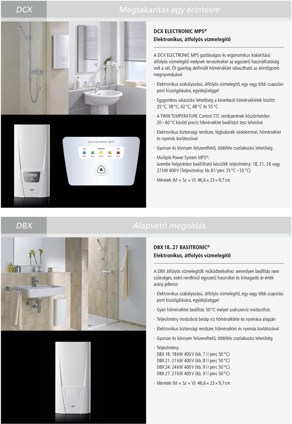 választási lehetőség a következő hőmérsékletek között: 35 C, 38 C, 42 C, 48 C és 55 C A TWIN TEMPERATURE Control TTC rendszerének köszönhetően 20 60 C között precíz hőmérséklet beállítást tesz