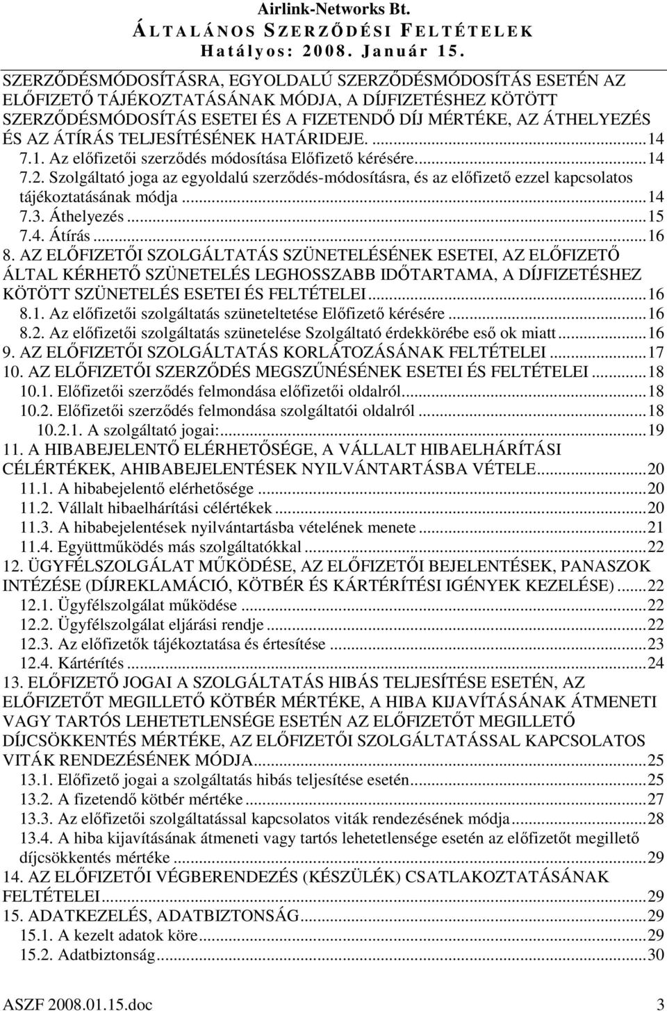 Szolgáltató joga az egyoldalú szerzdés-módosításra, és az elfizet ezzel kapcsolatos tájékoztatásának módja...14 7.3. Áthelyezés...15 7.4. Átírás...16 8.