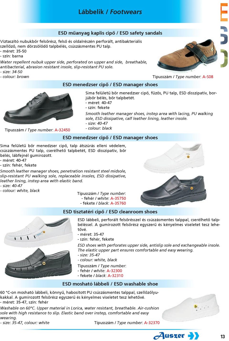 - size: 34-50 - colour: brown Típusszám / Type number: A-32450 ESD menedzser cipő / ESD manager shoes Sima felületű bőr menedzser cipő, talp átszúrás elleni védelem, csúszásmentes PU talp, cserélhető
