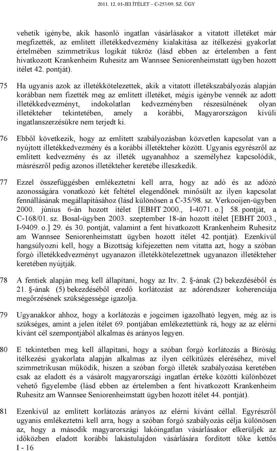 (lásd ebben az értelemben a fent hivatkozott Krankenheim Ruhesitz am Wannsee Seniorenheimstatt ügyben hozott ítélet 42. pontját).