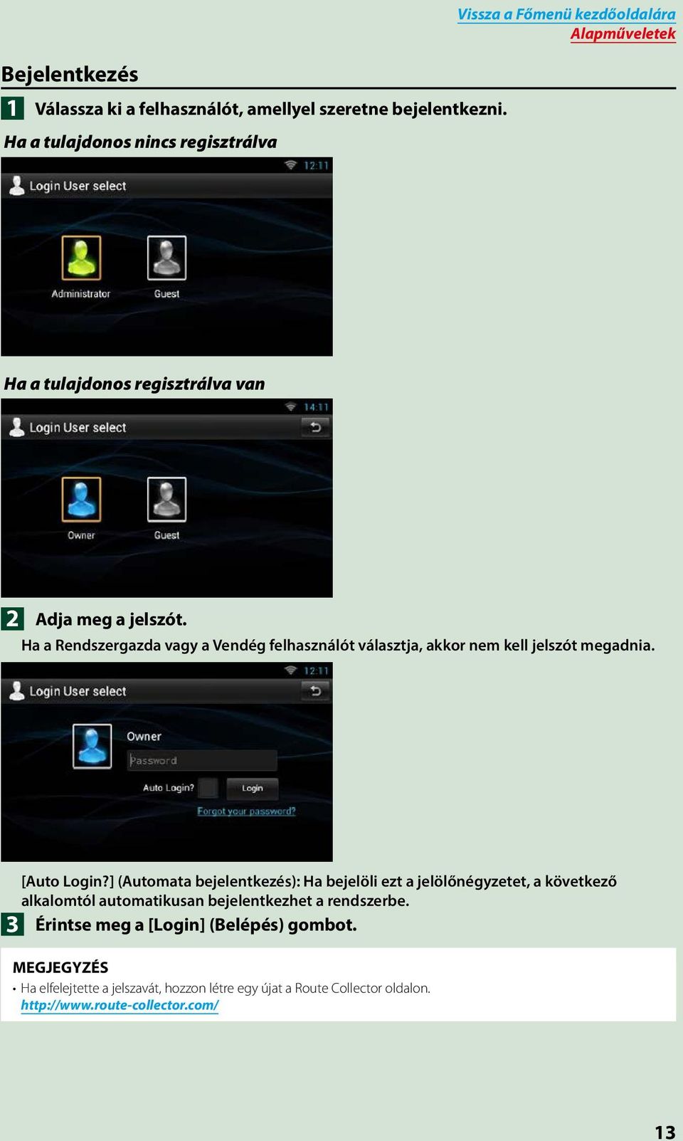 Ha a Rendszergazda vagy a Vendég felhasználót választja, akkor nem kell jelszót megadnia. 3 [Auto Login?