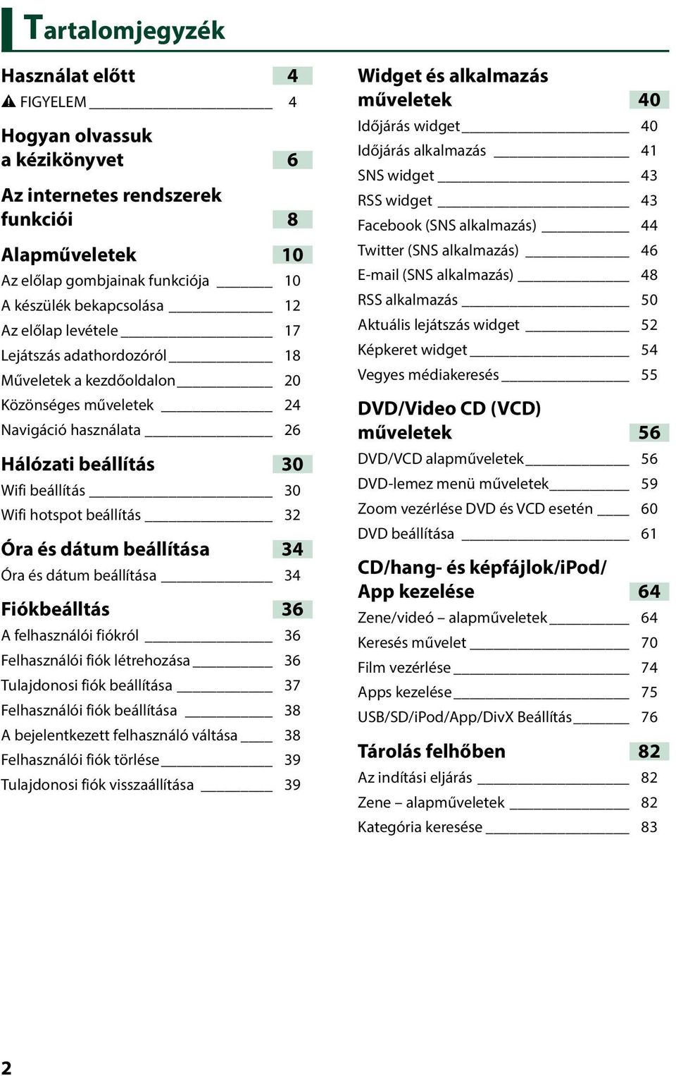 dátum beállítása 34 Óra és dátum beállítása 34 Fiókbeálltás 36 A felhasználói fiókról 36 Felhasználói fiók létrehozása 36 Tulajdonosi fiók beállítása 37 Felhasználói fiók beállítása 38 A