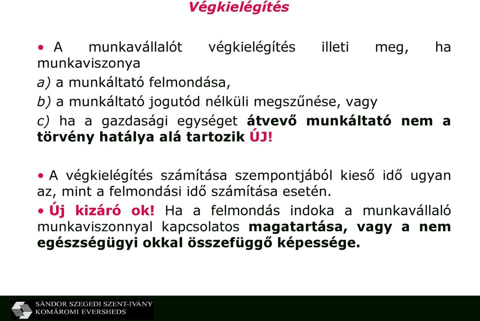 A végkielégítés számítása szempontjából kieső idő ugyan az, mint a felmondási idő számítása esetén. Új kizáró ok!