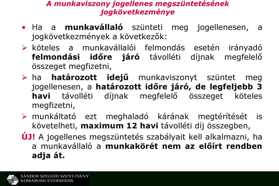 jogellenesen, a határozott időre járó, de legfeljebb 3 havi távolléti díjnak megfelelő összeget köteles megfizetni, munkáltató ezt meghaladó kárának