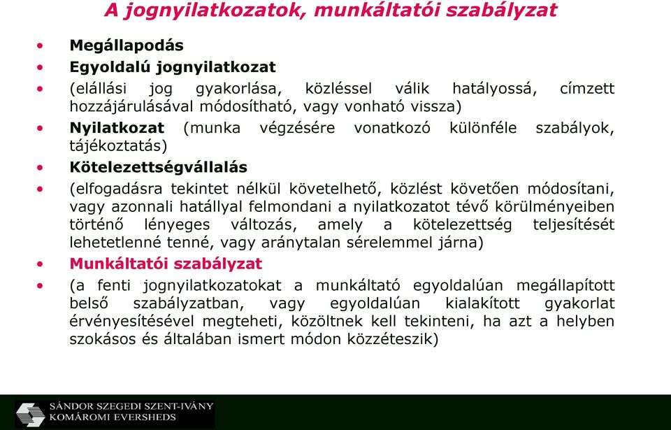 felmondani a nyilatkozatot tévő körülményeiben történő lényeges változás, amely a kötelezettség teljesítését lehetetlenné tenné, vagy aránytalan sérelemmel járna) Munkáltatói szabályzat (a fenti