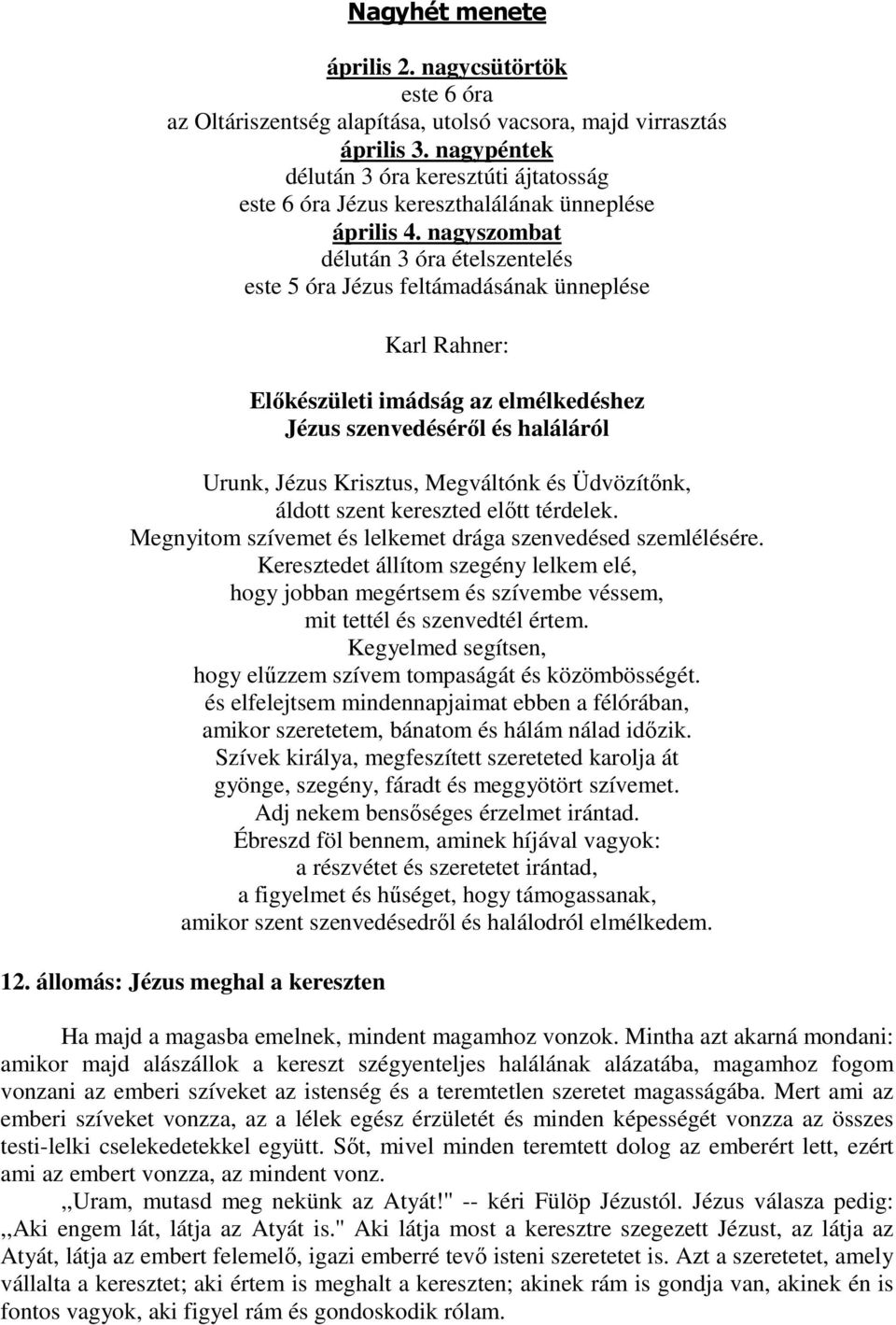 nagyszombat délután 3 óra ételszentelés este 5 óra Jézus feltámadásának ünneplése Karl Rahner: Előkészületi imádság az elmélkedéshez Jézus szenvedéséről és haláláról Urunk, Jézus Krisztus, Megváltónk