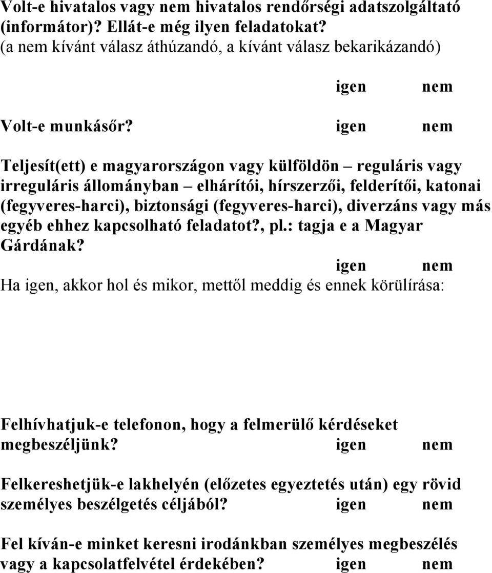 vagy más egyéb ehhez kapcsolható feladatot?, pl.: tagja e a Magyar Gárdának?