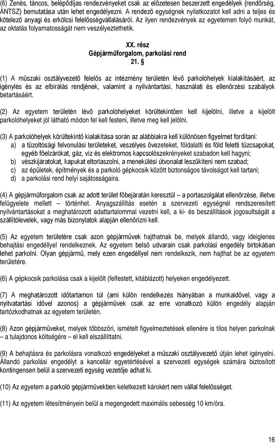 Az ilyen rendezvények az egyetemen folyó munkát, az oktatás folyamatosságát nem veszélyeztethetik. XX. rész Gépjárműforgalom, parkolási rend 21.